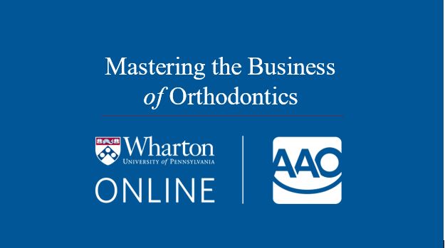 Wharton-AAO Mastering the Business of Orthodontics Doctor & Staff Fall 2025 – September 10, 2025 – November 4, 2025