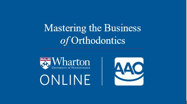 Wharton-AAO Mastering the Business of Orthodontics Doctor only Fall 2026 –October 14, 2026 – December 8, 2026
